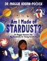 Am I Made of Stardust?: Dr. Maggie's Answers to Your Questions about Space - Maggie Aderin-Pocock - 9781684643844