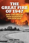 The Great Fire of 1947 - Mac Smith - 9781684752607