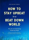 How to Stay Upbeat in a Beat Down World - Sue Patton Thoele - 9781684815401
