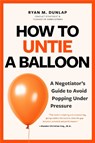 How to Untie a Balloon - Ryan Dunlap - 9781684817306