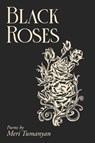 BLACK ROSES - Meri Tumanyan - 9781684869015