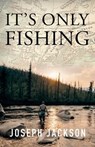 It's Only Fishing - Joseph Jackson - 9781684920396
