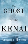 The Ghost of the Kenai - Aurora Hardy - 9781684922260