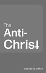 The Anti-Christ - CAREY,  George W. - 9781684931774