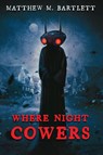 Where Night Cowers - Matthew M Bartlett - 9781685100704