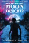 Have You Seen the Moon Tonight? - Jonathan Louis Duckworth - 9781685101046