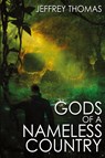 Gods of a Nameless Country - Jeffrey Thomas - 9781685101251
