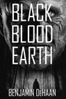Black Blood Earth - Benjamin DeHaan - 9781685101503