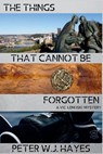The Things That Cannot Be Forgotten - Peter W. J. Hayes - 9781685128289