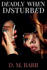 Deadly When Disturbed - D. M. Barr - 9781685128319