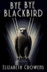 Bye Bye Blackbird - Elizabeth Crowens - 9781685128401