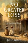 No Greater Loss - Julie Bates - 9781685128463