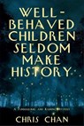Well-Behaved Children Seldom Make History - Chris Chan - 9781685128760