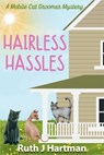 Hairless Hassles: A Mobile Cat Groomer Mystery - Ruth J. Hartman - 9781685129545