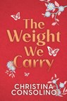 The Weight We Carry - Christina Consolino - 9781685132903