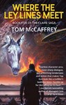 Where The Ley Lines Meet - Tom McCaffrey - 9781685134273