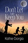 Don't Let Me Keep You - Kathie Giorgio - 9781685134884