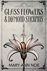 Glass Flowers and Diamond Stickpins - Mary Ann Noe - 9781685136024
