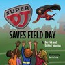 Super DJ Saves Field Day - Derrick Johnson ; Brittni Johnson ; Darrin Drda - 9781685136604