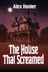 The House That Screamed - Alex Hunter - 9781685137625