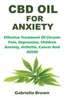 CBD Oil for Anxiety - Gabriella Brown - 9781685220112