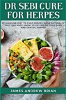 Dr Sebi Cure For Herpes - James Andrew Brian - 9781685220594