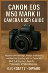 Canon EOS M50 Mark II Camera User Guide - Georgette Howard - 9781685224844