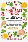 The Pink Salt Trick For Weight Loss: Natural Weight Loss Recipes & Mineral-Rich Rituals to Boost Metabolism, Eliminate Bloat, Reset Hormones & Revive - Abigail Douglas - 9781685224950