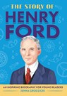 The Story of Henry Ford: An Inspiring Biography for Young Readers - Jenna Grodzicki - 9781685394370