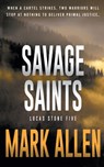 Savage Saints: A Lucas Stone / Primal Justice Novel - Mark Allen - 9781685494414
