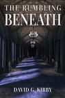 The Rumbling Beneath - David G Kirby - 9781685563004