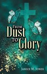 From Dust to Glory - JONES,  Janice M - 9781685567798