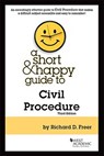A Short & Happy Guide to Civil Procedure - Richard D. Freer - 9781685611873