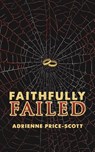 Faithfully Failed - Adrienne Price-Scott - 9781685627966
