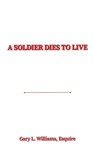 A Soldier Dies to Live - Esquire Williams - 9781685628031