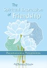 The Spiritual Expression of Friendship - Paramahansa Yogananda - 9781685682286