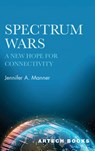 Spectrum Wars: The Hope for Connectivity - Jennifer A. Manner - 9781685691158