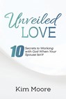 Unveiled Love - Kim Moore - 9781685706937