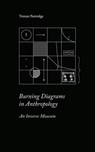 Burning Diagrams in Anthropology: An Inverse Museum - Tristan Partridge - 9781685711740