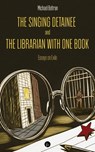 The Singing Detainee and the Librarian with One Book: Essays on Exile - Michael Beltran - 9781685712709