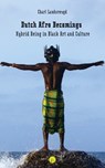 Dutch Afro Becomings: Hybrid Being in Black Art and Culture - Charl Landvreugd - 9781685712884