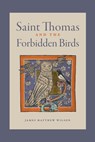 Saint Thomas and the Forbidden Birds - James Matthew Wilson - 9781685780944