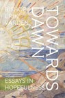 Towards Dawn: Essays in Hopefulness - Erik Varden - 9781685782740