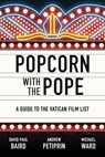 Popcorn with the Pope - David Paul Baird ; Andrew Petiprin ; Michael Ward - 9781685789848