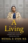 A Living: Working-Class Americans Talk to Their Doctor - Michael D. Stein - 9781685891909