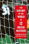 The History of the World in 12 Soccer Matches - Stefano Bizzotto - 9781685892302