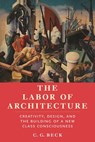 The Labor of Architecture - C G Beck - 9781685901387