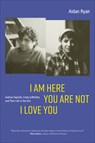 I Am Here You Are Not I Love You - Aidan Ryan - 9781685970062