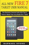 All-New Fire 7 Tablet User Manual: The Illustrated, Practical Guide With Tips and Tricks to Master Your 2019 Kindle Fire 7 Tablet - Raphael Stone - 9781686201417