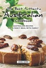 The Best Authentic Australian Cookbook: Australian Recipes for a Fancy Meal with Family - Angel Burns - 9781686683701